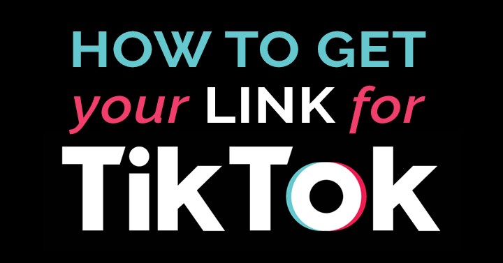 black graphic with logo says, How to Get Your Link for TikTok.